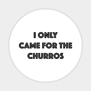 Came for the Churros - Black Print Magnet
